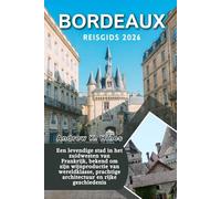 Bordeaux Reisgids 2026: een levendige stad in het zuidwesten van Frankrijk, bekend om zijn wijnproductie van wereldklasse, prachtige architectuur en rijke geschiedenis