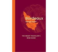 Bordeaux: The Smart Traveller's Wine Guide