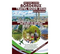 BORDEAUX TRAVEL GUIDE 2026: Insider Handbook to Historic Downtown, Chartrons, Saint-Émilion, Médoc, Garonne River, and Architecture, Culture, Food, ... (World Careful Explorer Essential Series)
