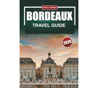 BORDEAUX Travel Guide 2026: Insider Picks, Realistic Costs and Focused Itineraries for Wine and Food Lovers