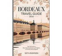 BORDEAUX TRAVEL GUIDE 2026: Top Attractions Must-See Landmarks and Sights in France’s Wine Capital