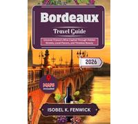 Bordeaux Travel Guide 2026: Uncover France’s Wine Capital Through Hidden Streets, Local Flavors, and Timeless Beauty (Journeys of Desire and Discovery)