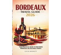 BORDEAUX TRAVEL GUIDE 2026: Your Practical Guide to Exploring Bordeaux and Southwest France