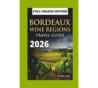Bordeaux Wine Regions Travel Guide: Snap, Sip, Savor: Illustrated Guide to Bordeaux’s Best (Universal Trip Guide Series)