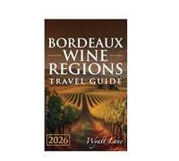 Bordeaux Wine Regions Travel Guide: Snap, Sip, Savor: Illustrated Guide to Bordeaux’s Best (Universal Trip Guide Series)