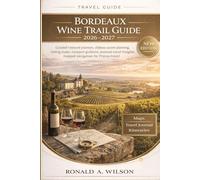 Bordeaux Wine Trail Guide 2026-2027: Curated vineyard journeys, château access planning, tasting routes, transport guidance, seasonal travel insights, mapped navigation for France travel
