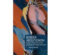 Border Abolitionism: Migrants’ Containment and the Genealogies of Struggles and Rescue (Rethinking Borders)