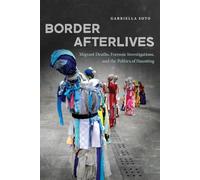 Border Afterlives: Migrant Deaths, Forensic Investigations, and the Politics of Haunting (BorderVisions)