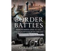 Border Battles: Northumberland in the Anglo-Scottish Wars, 1018-1513