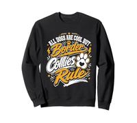 Border Collie ALL DOGS ARE COOL BORDER COLLIE RULE Funny Sweatshirt