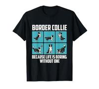 Border Collie Because Life is Boring Without One - Dog Mom T-Shirt
