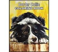 Border Collie Coloring Book: 110 Amazing Border Collie Coloring Pages With Simple Designs, High Quality Images Use for Relax, Stress Relief and Creativity