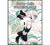 Border Collie Coloring Book: 110 Amazing Border Collie Coloring Pages With Simple Designs, High Quality Images Use for Relax, Stress Relief and Creativity