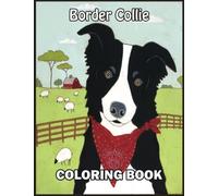 Border Collie Coloring Book: 110 Amazing Border Collie Coloring Pages With Simple Designs, High Quality Images Use for Relax, Stress Relief and Creativity