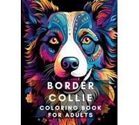 Border Collie Coloring Book for Adults: Relax, relieve your stress and enjoy coloring these adorable Border Collie pictures! (Dog Breed Coloring Books)