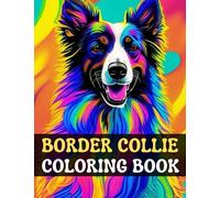 Border Collie Coloring Book For kids & Adults: Coloring Book with 85 Unique Pages to Color on Border Collie, Coloring Books For Border Collie Owner, Gift For Border Collie Lover.