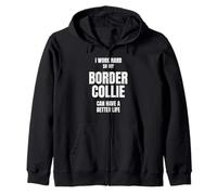 Border Collie Dad Owner Mom Pet Lover I Work Hard So My Dog Zip Hoodie
