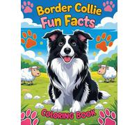 Border Collie Fun Facts Coloring Book: Educational Activity Book for Kids with Creative Pages, Quizzes, and Dog Care Tips (Dog Breed Fun Facts Coloring Series)