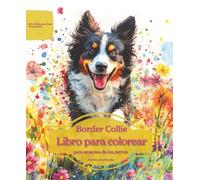 Border Collie: Libro para colorear para amantes de los perros - Edición de primavera (Serie de libros para colorear: Perros adorados)