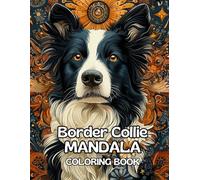 Border Collie Mandala Coloring Book: Border Collie Mandalas: A Stress-Relieving Coloring Book for Dog Lovers of All Ages (120 Pages, 8.5 x 11 inches)