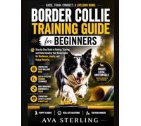 BORDER COLLIE TRAINING GUIDE FOR BEGINNERS: Step-by-Step Guide to Raising, Training, and Understanding Your Border Collie for Obedience, Loyalty, and Happy Behavior (The Dog Lover’s Guidebook Series)