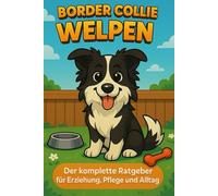 Border Collie Welpen: Der komplette Ratgeber für Erziehung, Pflege und Alltag
