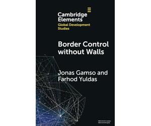 Border Control without Walls: Managing Migration with Foreign Aid (Elements in Global Development Studies)