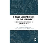 Border Criminologies from the Periphery: Cross-national Conversations on Bordered Penality (Routledge Studies in Criminal Justice, Borders and Citizenship)