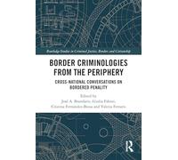 Border Criminologies from the Periphery: Cross-national Conversations on Bordered Penality (Routledge Studies in Criminal Justice, Borders and Citizenship)