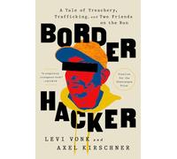 Border Hacker: A Tale of Treachery, Trafficking, and Two Friends on the Run