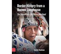Border History from a Borneo Longhouse: The Search for a Life that is Very Good
