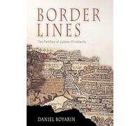Border Lines: The Partition of Judaeo-Christianity (Divinations: Rereading Late Ancient Religion)