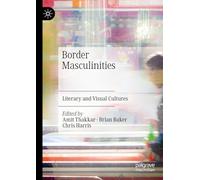 Border Masculinities: Literary and Visual Representations