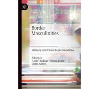 Border Masculinities: Literary and Visual Representations