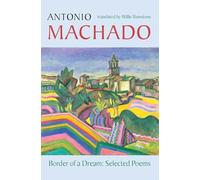 Border of a Dream: Selected Poems of Antonio Machado