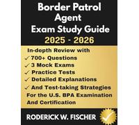BORDER PATROL AGENT EXAM Study Guide: In-depth review with 700+ Questions, 3 mock exams, Practice tests, Detailed explanations and test-taking strategies for the U.S BPA Examination and certification