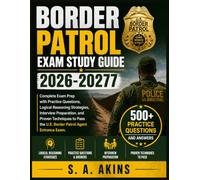 BORDER PATROL EXAM STUDY GUIDE 2026-2027: Complete Exam Prep with Practice Questions, Logical Reasoning Strategies, Interview Preparation, and Proven ... the U.S. Border Patrol Agent Entrance Exam
