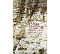 Border Porosities: Movements of People, Objects, and Ideas in the Southern Balkans (Rethinking Borders)