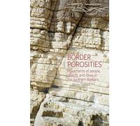 Border Porosities: Movements of People, Objects, and Ideas in the Southern Balkans (Rethinking Borders)