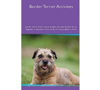 Border Terrier Activities Border Terrier Tricks, Games & Agility. Includes: Border Terrier Beginner to Advanced Tricks, Series of Games, Agility and More