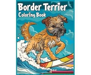 Border Terrier Dog Coloring Book for Adults: Border Terrier Catching Waves on the Beach Coloring Pages for Stress Relief and Relaxation
