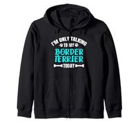 Border Terriers I'm Only Talking To My Border Terrier Today Zip Hoodie