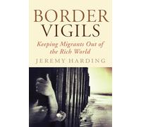 Border Vigils: Keeping Migrants Out of the Rich World