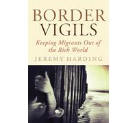 Border Vigils: Keeping Migrants Out of the Rich World by Jeremy Harding NEW BOO