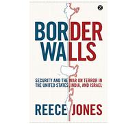 Border Walls: Security and the War on Terror in the United States, India, and Israel