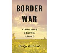 Border War : A Yankee Family in Civil War Missouri
