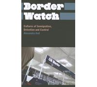 Border Watch: Cultures of Immigration, Detention and Control (Anthropology, Culture and Society)