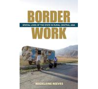 Border Work: Spatial Lives of the State in Rural Central Asia (Culture and Society after Socialism)