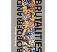 Borderland Brutalities : Violence and Resistance Along the US-Mexico Borderlands in Literature, Film, and Culture