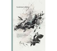 Borderland Solidarity : Indigenous Law, Media, and Environmental Activism in Kachinland